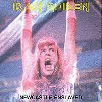 Iron Maiden (UK-1) : Newcastle Enslaved